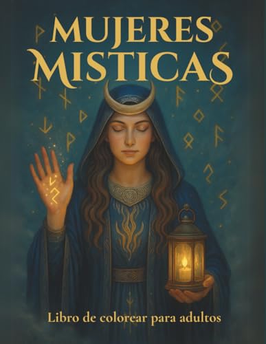 Mujeres Místicas: Arquetipos femeninos (Libros de Colorear Místicos – Magia, Sabiduría Ancestral y Poder Interior)