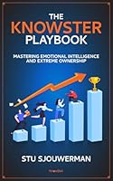 The Knowster Playbook: Mastering Emotional Intelligence and Extreme Ownership B0D9KD4B8V Book Cover