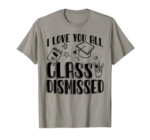 I Love You All Class Dismissed Laurea Maglietta