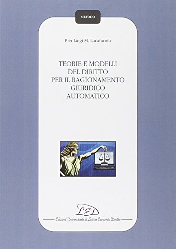 Teorie E Modelli Del Diritto Per Il Ragionamento Giuridico Automatico
