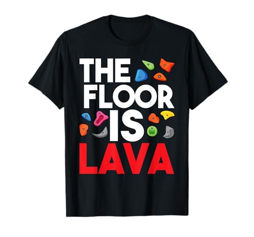 The Floor is Lava - Bouldering Wall Climber Rock Climbing T-Shirt
