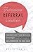 The Professional Referral Solution: Residential Real Estate Through Networking, an Alternative to Cold Calls