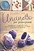 Uncinetto per Principianti: Tutto quello che c’è da sapere sull’uncinetto, attraverso una guida per principianti imparerai realizzare in modo facile i tuoi capi preferiti