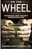 On the Wheel: Restoration, Hope, and Gods Unconditional Love