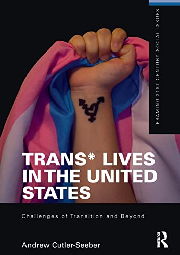 Trans* Lives in the United States (Framing 21st Century Social Issues)