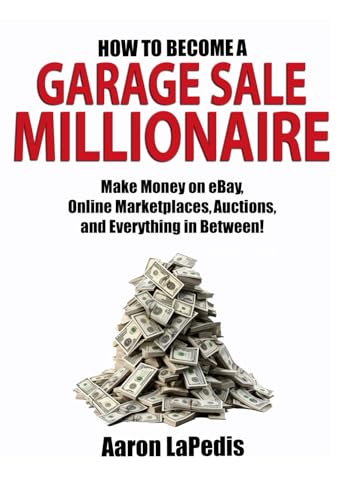 How to Become a Garage Sale Millionaire: Make Money on eBay, Onli...