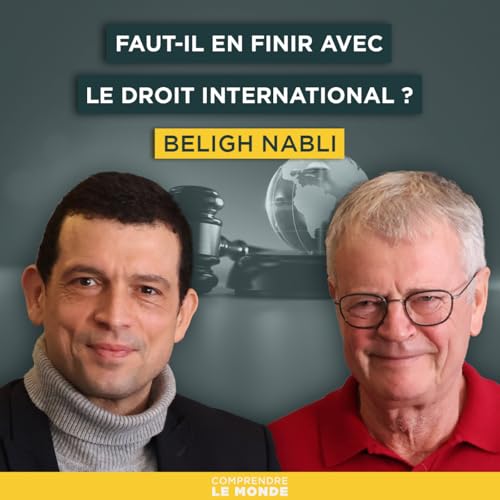 Faut-il en finir avec le droit international ? Avec B&eacute;ligh Nabli | Entretiens g&eacute;opo