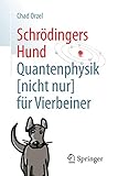 Schrödingers Hund: Quantenphysik (nicht nur) für Vierbeiner - Chad Orzel Übersetzer: Bernhard Gerl 