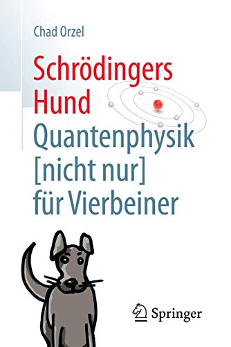 Schrödingers Hund: Quantenphysik (nicht nur) für Vierbeiner Schrödingers Hund: Quantenphysik (nicht nur) für Vierbeiner
