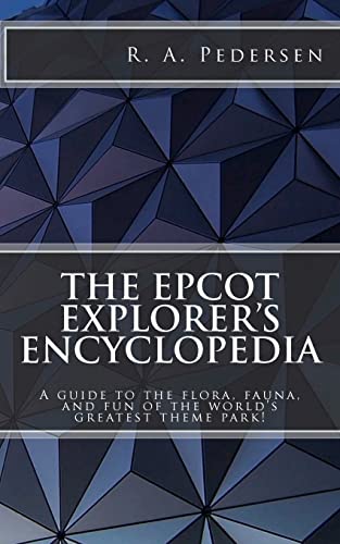 The Epcot Explorer's Encyclopedia: A guide to the flora, fauna, and fun of the world’s greatest theme park!