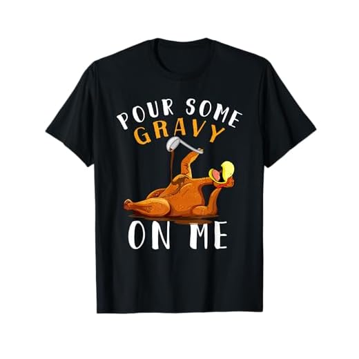 Pour Some Gravy on Me tShirt Happy Turkey Day Thanksgiving T-Shirt