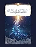 salière  Ai Sales Mastery: Revolutionizing Your Approach To Success (English Edition)
