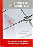 Grenzenlose Menschlichkeit - Wie das Rote Kreuz Burgenland 1989 den DDR-Flüchtlingen half.