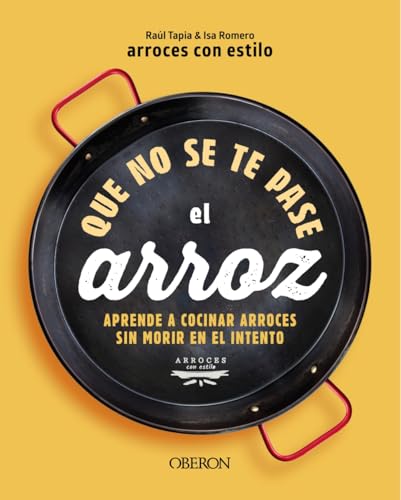Que no se te pase el arroz: Aprende a cocinar arroces sin morir en el intento (Libros singulares) Que no se te pase el arroz: Aprende a cocinar arroces sin morir en el intento (Libros singulares)