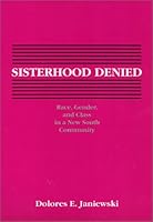 Sisterhood denied: Race, gender, and class in a New South community (Class and culture) 0877223610 Book Cover
