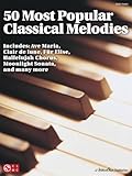 50 Most Popular Classical Melodies: Klavierpartitur, Sammelband für Klavier