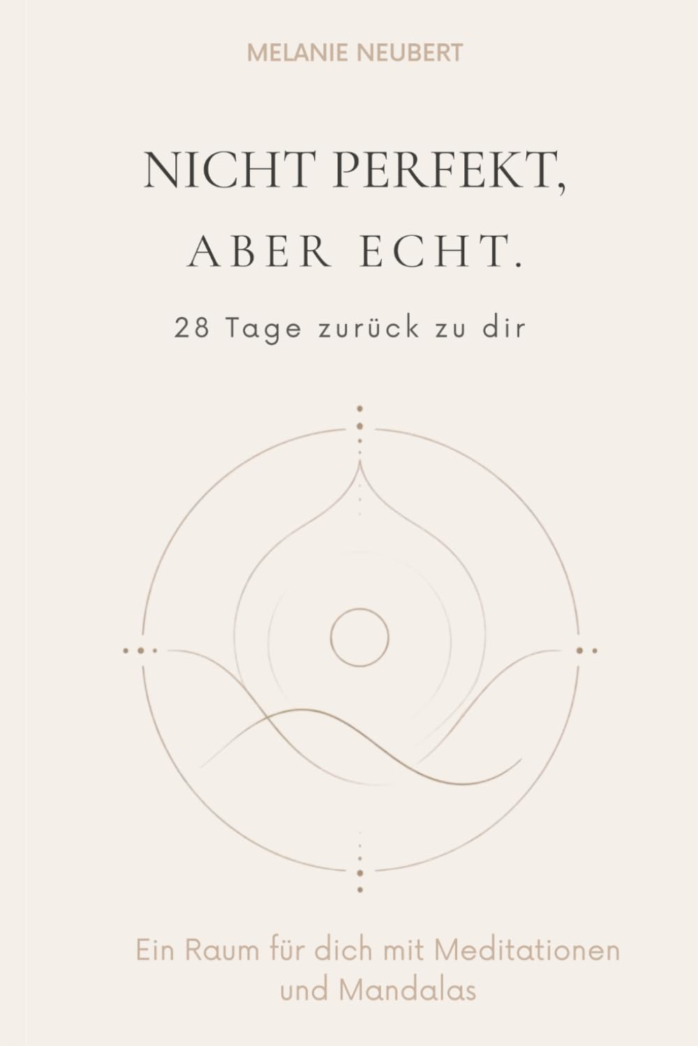 Nicht perfekt, aber echt.: 28 Tage zurück zu dir