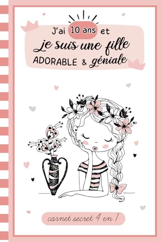 J'ai 10 ans et je suis une fille adorable et géniale: carnet secret 4 en 1 : journal intime enfant à remplir pour exprimer les émotions, cahier de ... | cadeau fille 10 ans anniversaire et Noël