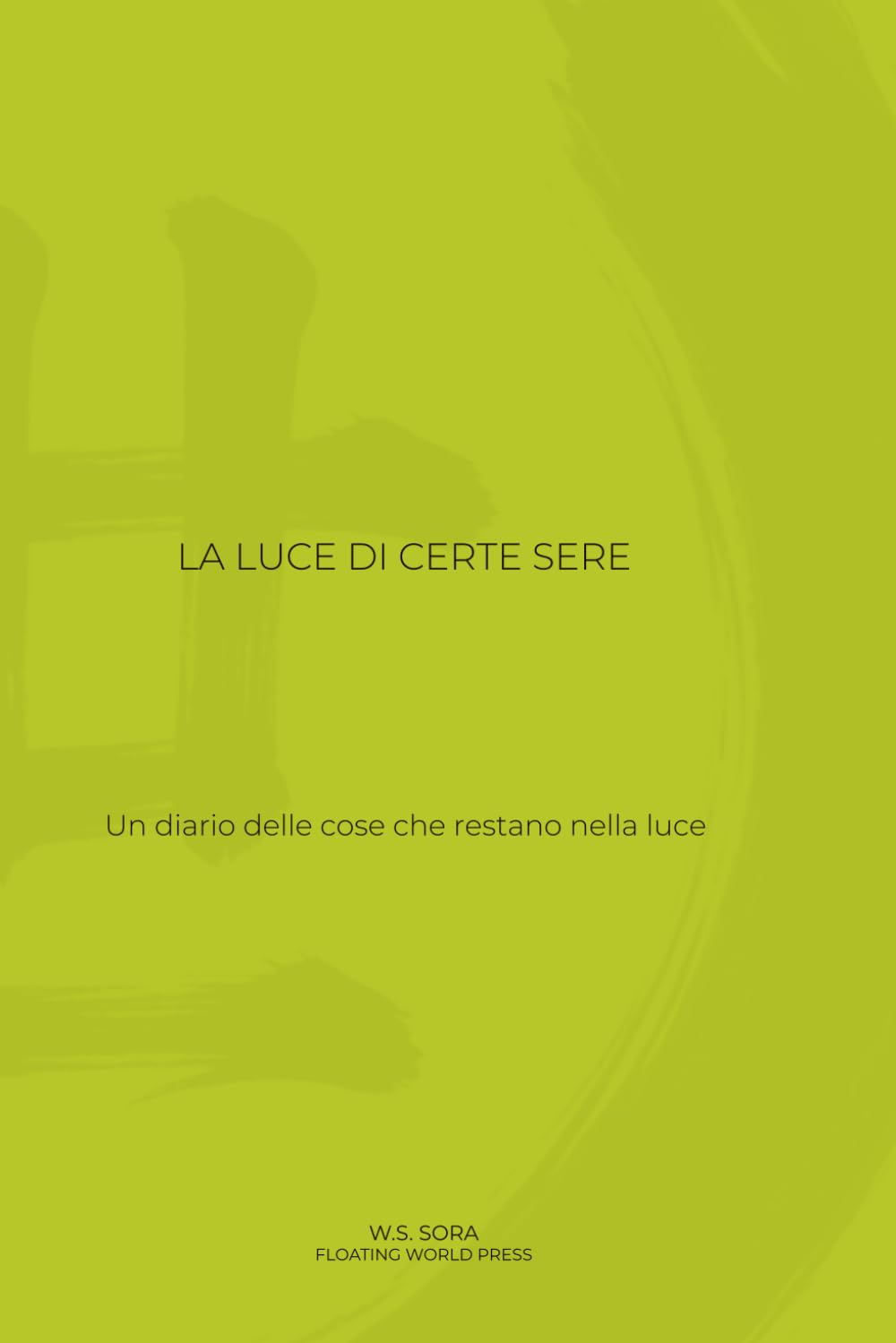 La luce di certe sere: Un diario delle cose che restano nella luce
