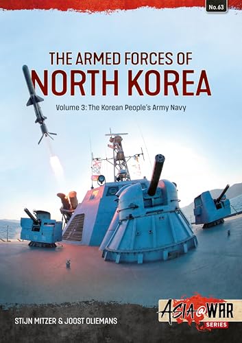The Armed Forces Of North Korea Volume 3: Korean People'S Army Navy (Asia@War)