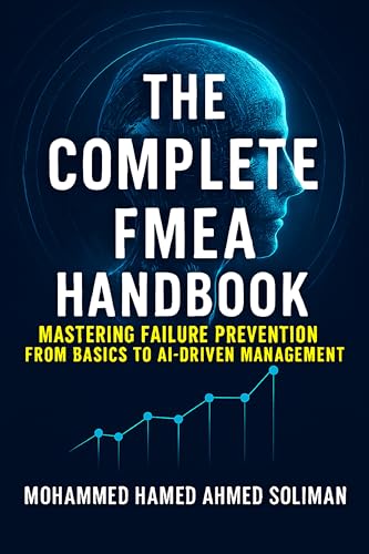 The Complete FMEA Handbook: Mastering Failure Prevention from Basics to AI-Driven Risk Management (Maintenance Strategy & Reliability Series)