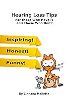 Hearing Loss Tips: For Those Who Have It and Those Who Don't 1495391337 Book Cover