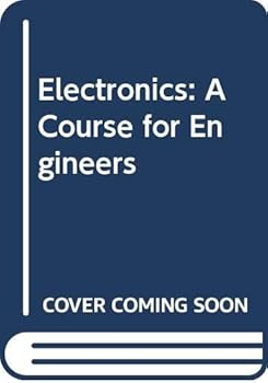 Electronics: A Course For Engineers
