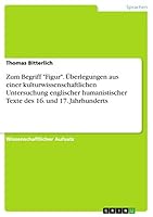 Zum Begriff Figur. �berlegungen aus einer kulturwissenschaftlichen Untersuchung englischer humanistischer Texte des 16. und 17. Jahrhunderts 3656365237 Book Cover