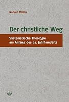 Der Christliche Weg: Systematische Theologie Am Anfang Des 21. Jahrhunderts 3374023126 Book Cover