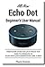 Produktbild All-New Echo Dot Beginner's User Manual: This Guide Gives You Just What You Need To Operate An Echo Dot (2nd Generation) Like A pro!