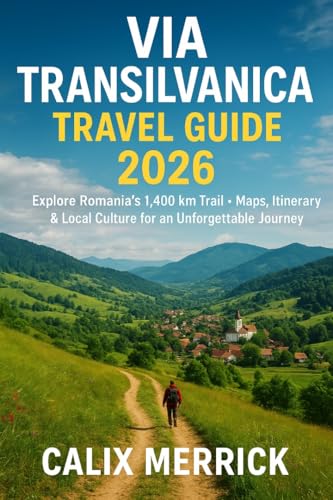 Via Transilvanica Travel Guide 2026: Explore Romania’s 1,400 km Trail Maps, Itinerary & Local Culture for an Unforgettable Journey