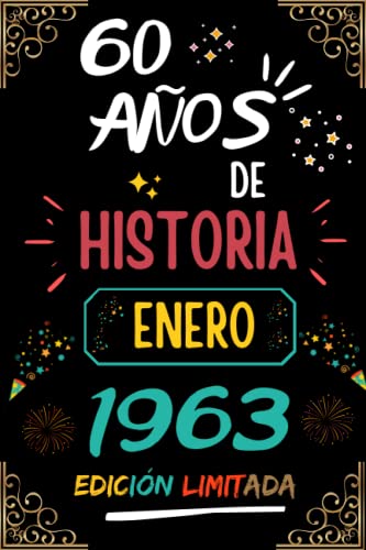 CUADERNO, 60 AÑOS DE HISTORIA ENERO 1963 EDICIÓN LIMITADA: Regalo de 60 cumpleaños para mujeres y hombres, ideas de 60 cumpleaños... un cumpleaños... ... regalo de 60 cumpleaños para él/ella.