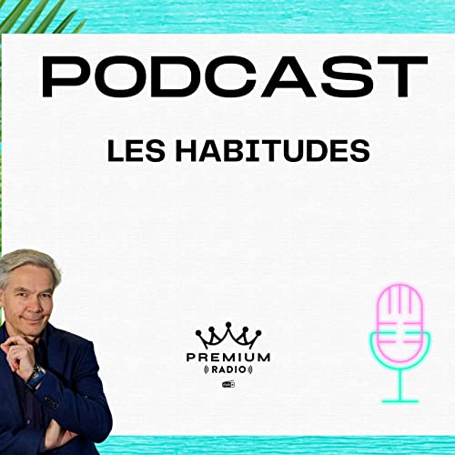 Premium Podcast #77 - Pourquoi les habitudes peuvent &ecirc;tre nos pires ennemies