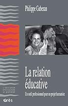 Download La relation éducative : Un outil professionnel pour un projet humaniste PDF