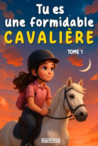 Tu es une formidable cavalière fille: Livre equitation enfant | merveilleuses histoires pour la confiance en soi, l'amitié, la motivation et le lien ... une fille et...