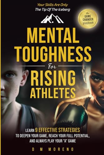 MENTAL TOUGHNESS FOR RISING ATHLETES: LEARN 9 EFFECTIVE STRATEGIES TO