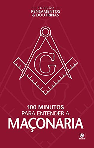100 minutos para entender a maçonaria: