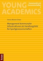 Management Kommunaler Infrastrukturen Als Handlungsfeld Fur Sportgenossenschaften (Young Academics: Gemeinwohl Und Genossenschaften, 1) 3828851584 Book Cover