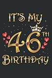 it s my 46th birthday, 46 years old, 46th birthday: hearts journal: 6 x 9, 120 pages, lined for memo diary journal, memo diary subject notebooks planner for travelers, students, office.