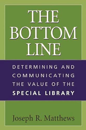 The Bottom Line: Determining and Communicating the Value of the Special Library