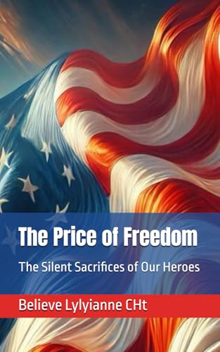The Price of Freedom: The Silent Sacrifices of Our Heroes