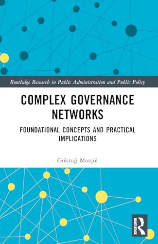 Complex Governance Networks: Foundational Concepts and Practical Implications (Routledge Research in Public Administration and Public Policy) view 2