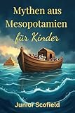 Mythen aus Mesopotamien für Kinder: Das Gilgamesch-Epos, die große Sintflut und Schöpfungsgeschichten.