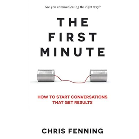 The First Minute: How to Start Conversations That Get Results (Business Communication Skills Books) Cover