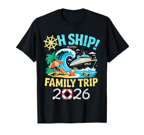 Oh Ship It’s a Family Trip 2026 Family Cruise T-Shirt
