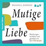 Mutige Liebe. Beziehungen verstehen und gestalten mit dem IFS-Modell