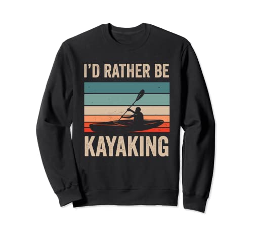 Vintage I d Rather Be Kayak Remando Funny Kayaker Sudadera