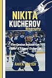 Nikita kucherov Biography: The Genius Behind the Goals–A Legacy Etched in Ice