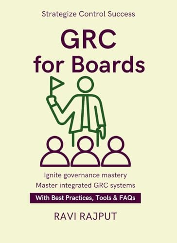  GRC for Boards: Aligning GRC to Strategy  Operating Model for GRC  technology enablement for GRC  board reporting governance insights  Risk Appetite ... Control Frameworks (English Edition)