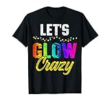 Let's Glow Crazy Glow Party T-Shirt